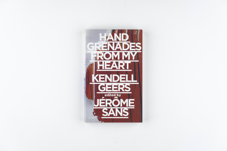 Jérôme Sans - 1. Jérôme Sans_Kendell Geers, Hand Grenades from my heart